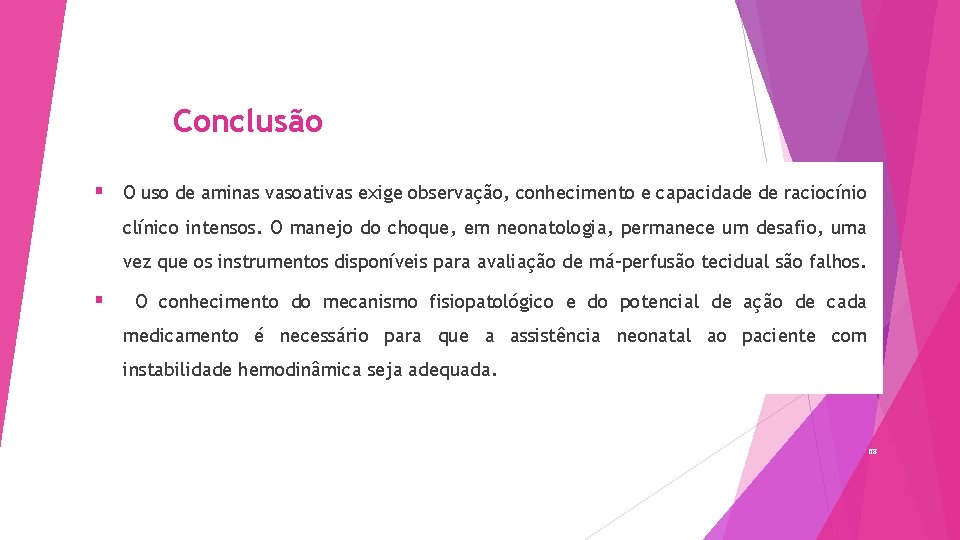 Conclusão § O uso de aminas vasoativas exige observação, conhecimento e capacidade de raciocínio