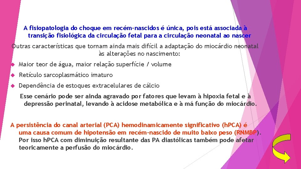 A fisiopatologia do choque em recém-nascidos é única, pois está associada à transição fisiológica