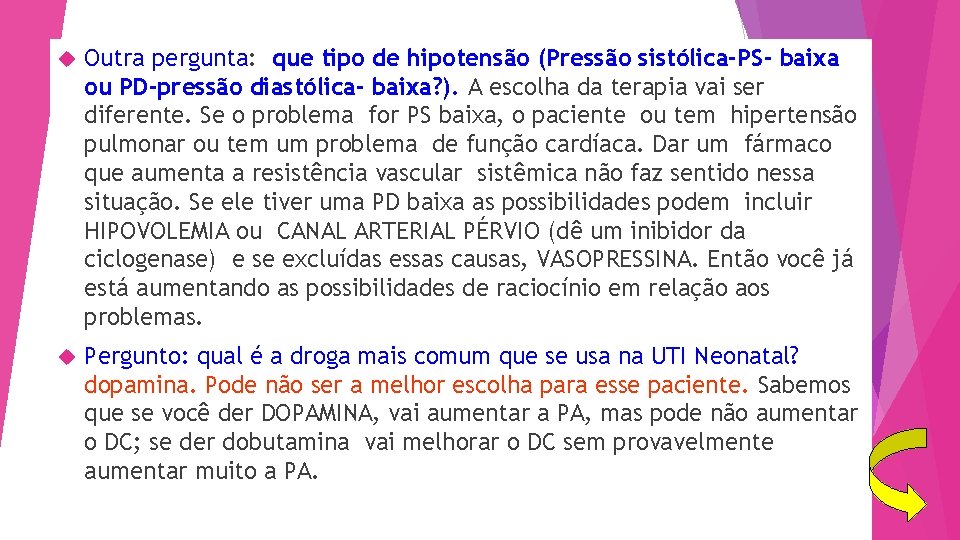  Outra pergunta: que tipo de hipotensão (Pressão sistólica-PS- baixa ou PD-pressão diastólica- baixa?
