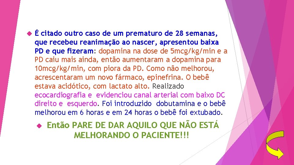  É citado outro caso de um prematuro de 28 semanas, que recebeu reanimação