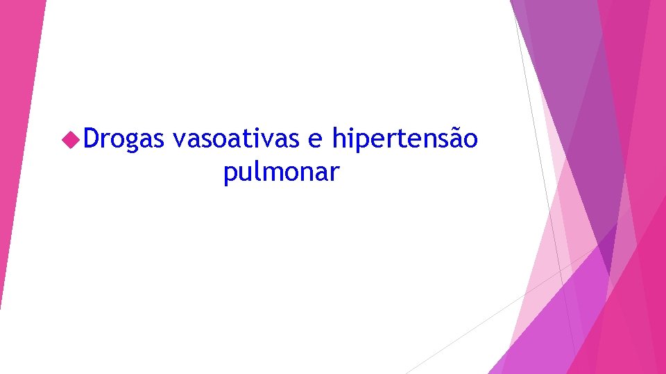 Drogas vasoativas e hipertensão pulmonar 