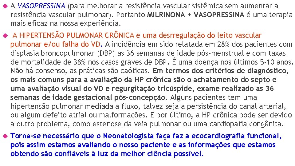  A VASOPRESSINA (para melhorar a resistência vascular sistêmica sem aumentar a resistência vascular