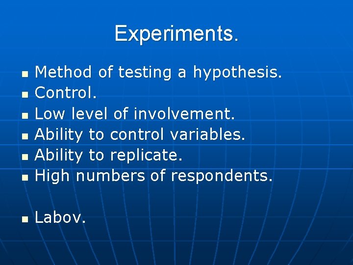 Experiments. n Method of testing a hypothesis. Control. Low level of involvement. Ability to Experiments. n Method of testing a hypothesis. Control. Low level of involvement. Ability to