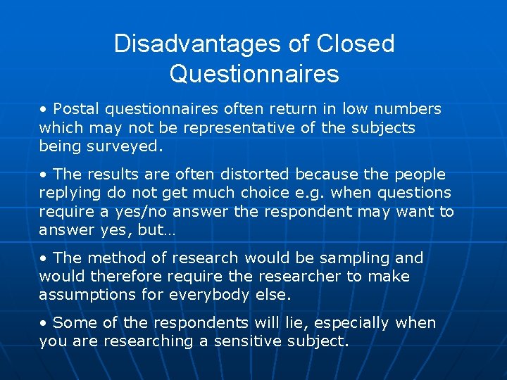 Disadvantages of Closed Questionnaires • Postal questionnaires often return in low numbers which may Disadvantages of Closed Questionnaires • Postal questionnaires often return in low numbers which may