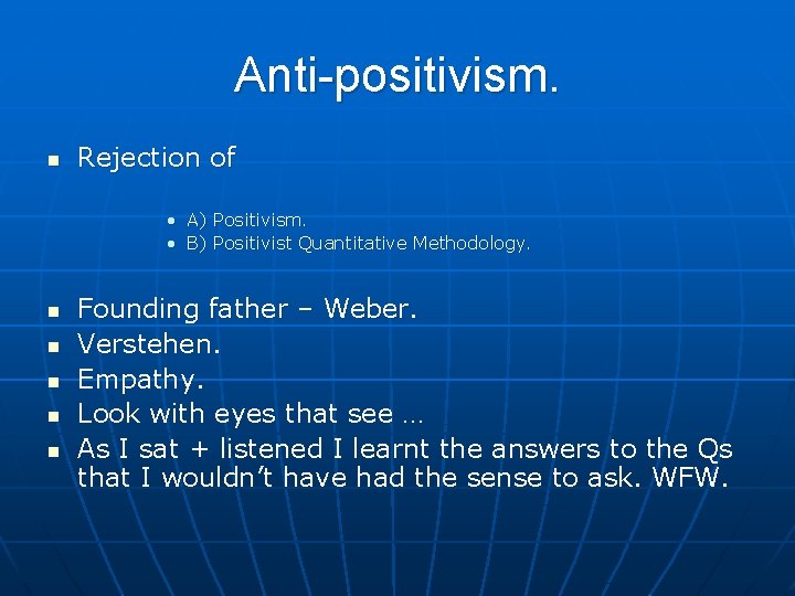 Anti-positivism. n Rejection of • A) Positivism. • B) Positivist Quantitative Methodology. n n Anti-positivism. n Rejection of • A) Positivism. • B) Positivist Quantitative Methodology. n n