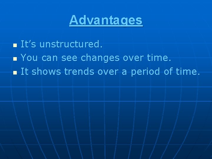 Advantages n n n It’s unstructured. You can see changes over time. It shows Advantages n n n It’s unstructured. You can see changes over time. It shows