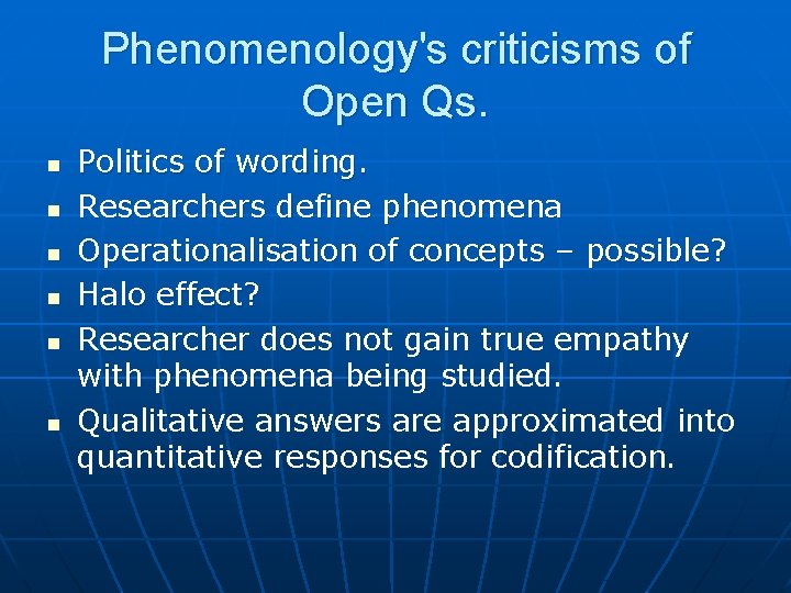 Phenomenology's criticisms of Open Qs. n n n Politics of wording. Researchers define phenomena Phenomenology's criticisms of Open Qs. n n n Politics of wording. Researchers define phenomena