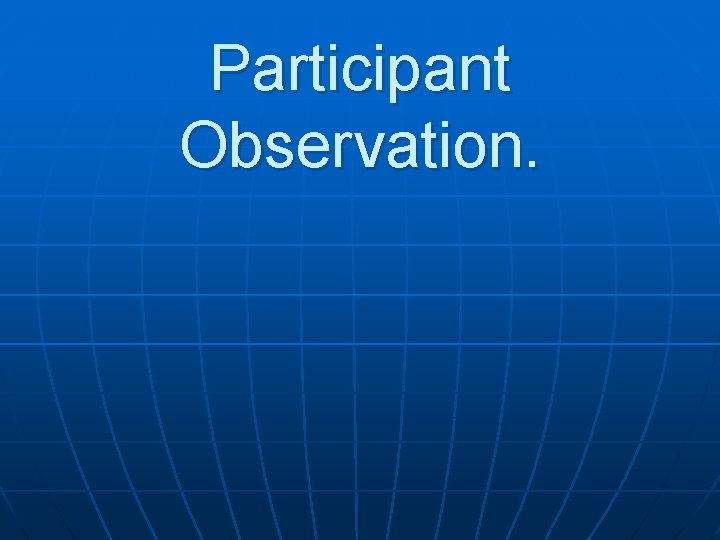 Participant Observation. Participant Observation.