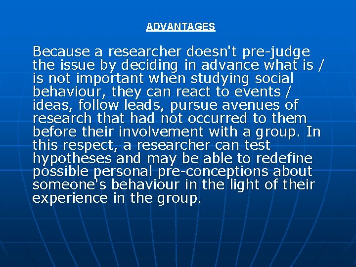 ADVANTAGES Because a researcher doesn't pre-judge the issue by deciding in advance what is ADVANTAGES Because a researcher doesn't pre-judge the issue by deciding in advance what is