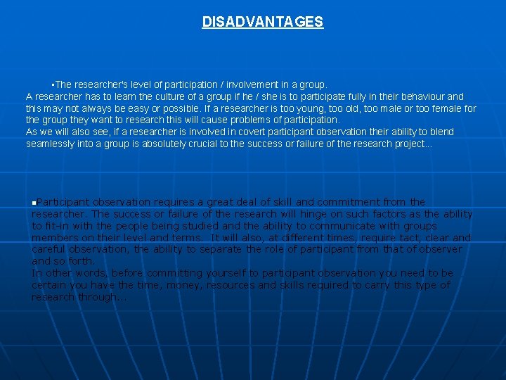 DISADVANTAGES • The researcher's level of participation / involvement in a group. A researcher DISADVANTAGES • The researcher's level of participation / involvement in a group. A researcher