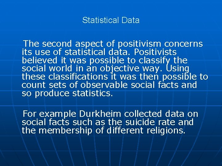 Statistical Data The second aspect of positivism concerns its use of statistical data. Positivists Statistical Data The second aspect of positivism concerns its use of statistical data. Positivists
