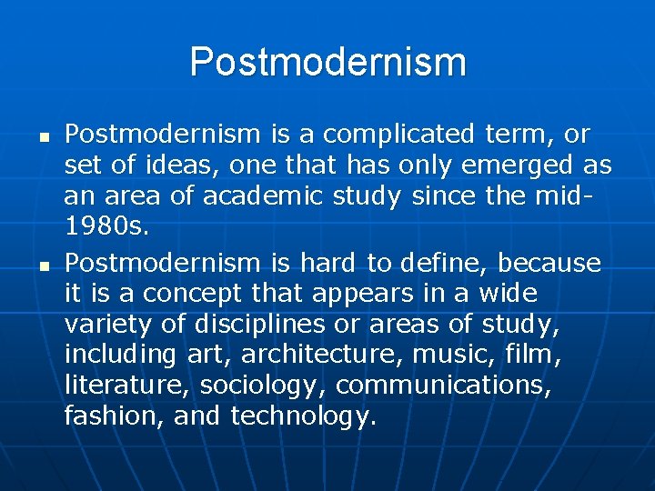 Postmodernism n n Postmodernism is a complicated term, or set of ideas, one that Postmodernism n n Postmodernism is a complicated term, or set of ideas, one that