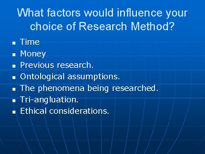 What factors would influence your choice of Research Method? n n n n Time What factors would influence your choice of Research Method? n n n n Time