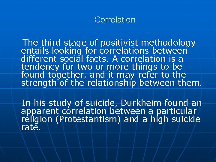 Correlation The third stage of positivist methodology entails looking for correlations between different Correlation The third stage of positivist methodology entails looking for correlations between different