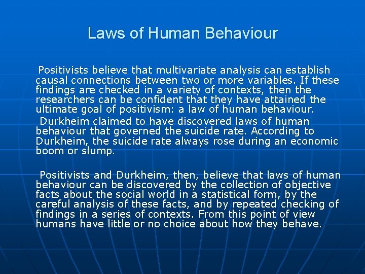 Laws of Human Behaviour Positivists believe that multivariate analysis can establish causal connections between Laws of Human Behaviour Positivists believe that multivariate analysis can establish causal connections between