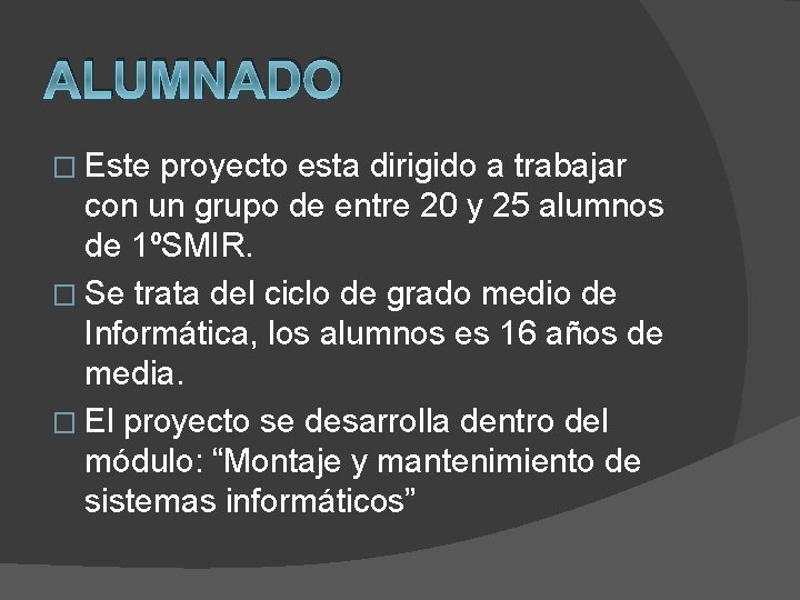 ALUMNADO � Este proyecto esta dirigido a trabajar con un grupo de entre 20