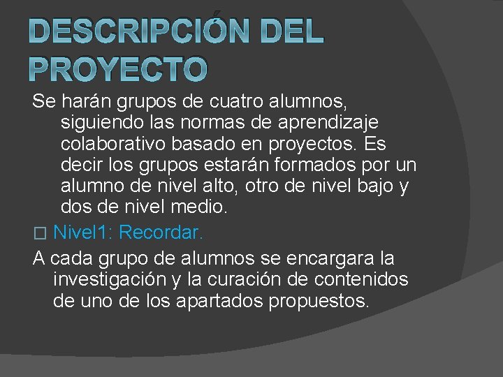 DESCRIPCIÓN DEL PROYECTO Se harán grupos de cuatro alumnos, siguiendo las normas de aprendizaje