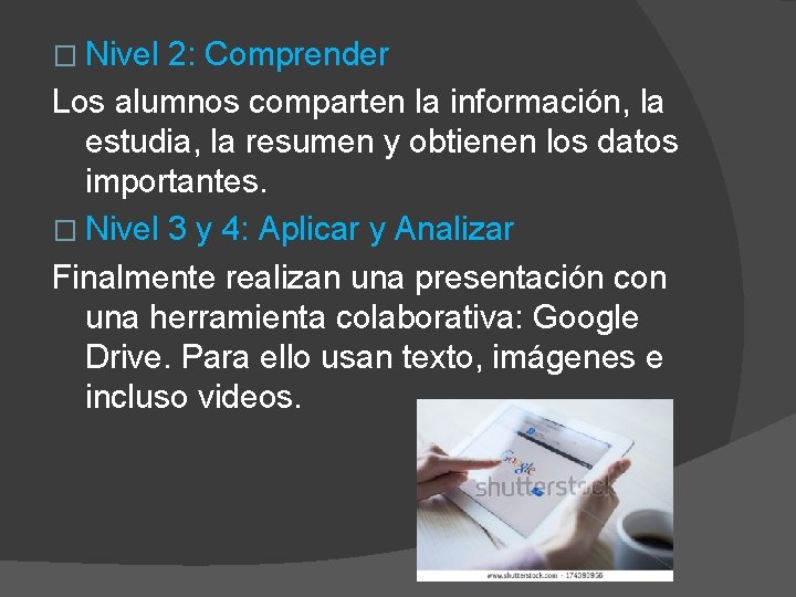 � Nivel 2: Comprender Los alumnos comparten la información, la estudia, la resumen y