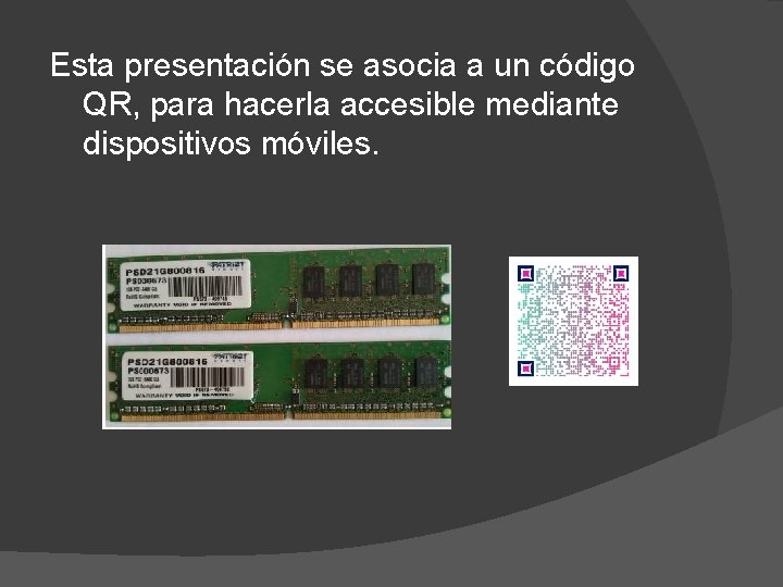 Esta presentación se asocia a un código QR, para hacerla accesible mediante dispositivos móviles.