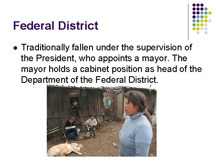 Federal District l Traditionally fallen under the supervision of the President, who appoints a