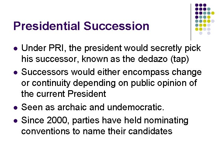 Presidential Succession l l Under PRI, the president would secretly pick his successor, known