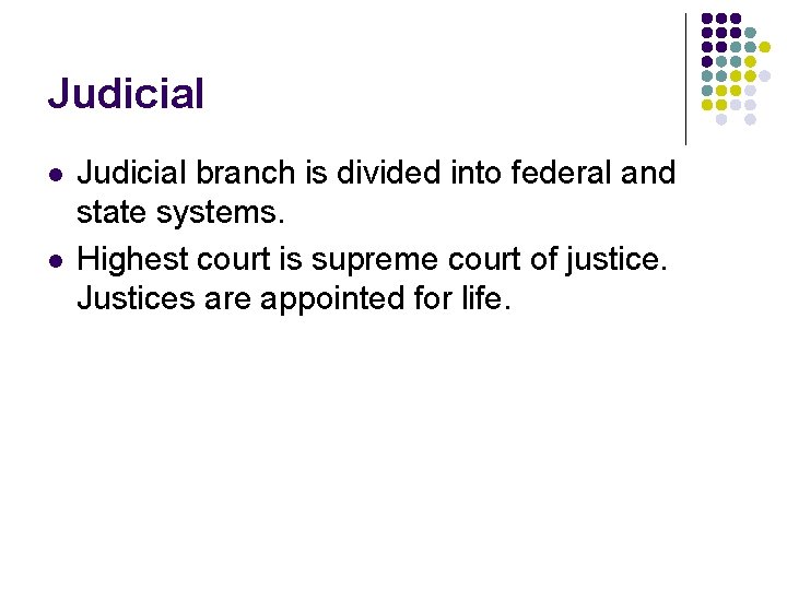 Judicial l l Judicial branch is divided into federal and state systems. Highest court