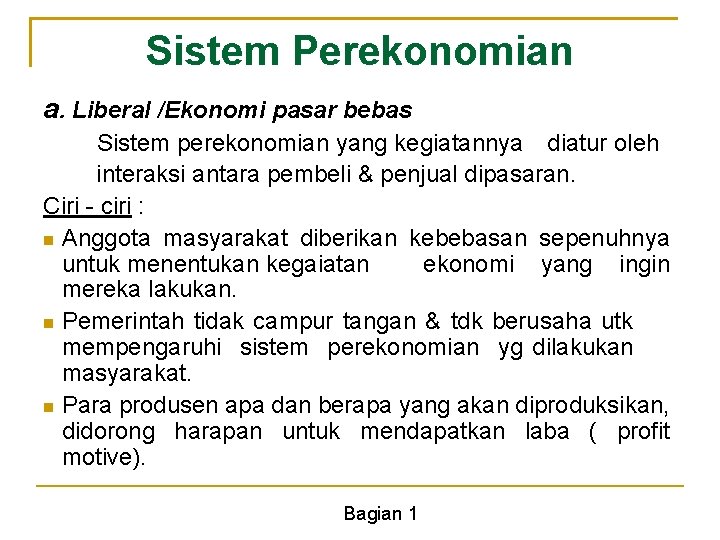 Sistem Perekonomian a. Liberal /Ekonomi pasar bebas Sistem perekonomian yang kegiatannya diatur oleh interaksi