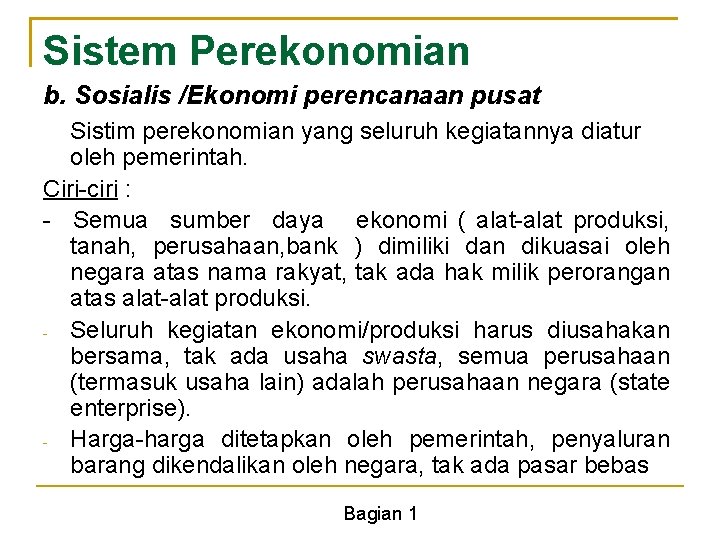 Sistem Perekonomian b. Sosialis /Ekonomi perencanaan pusat Sistim perekonomian yang seluruh kegiatannya diatur oleh