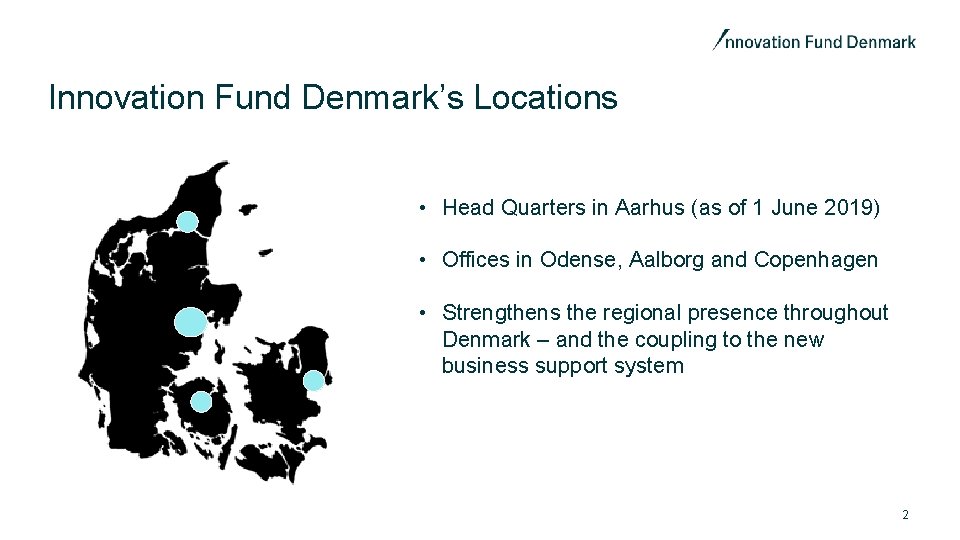 Innovation Fund Denmark’s Locations • Head Quarters in Aarhus (as of 1 June 2019)