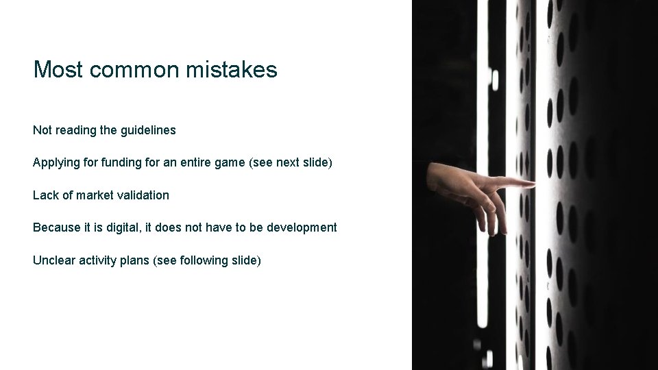 Most common mistakes Not reading the guidelines Applying for funding for an entire game