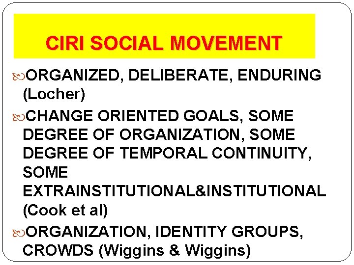 CIRI SOCIAL MOVEMENT ORGANIZED, DELIBERATE, ENDURING (Locher) CHANGE ORIENTED GOALS, SOME DEGREE OF ORGANIZATION, CIRI SOCIAL MOVEMENT ORGANIZED, DELIBERATE, ENDURING (Locher) CHANGE ORIENTED GOALS, SOME DEGREE OF ORGANIZATION,