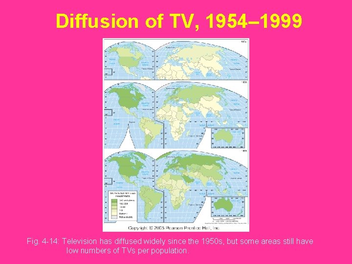 Diffusion of TV, 1954– 1999 Fig. 4 -14: Television has diffused widely since the