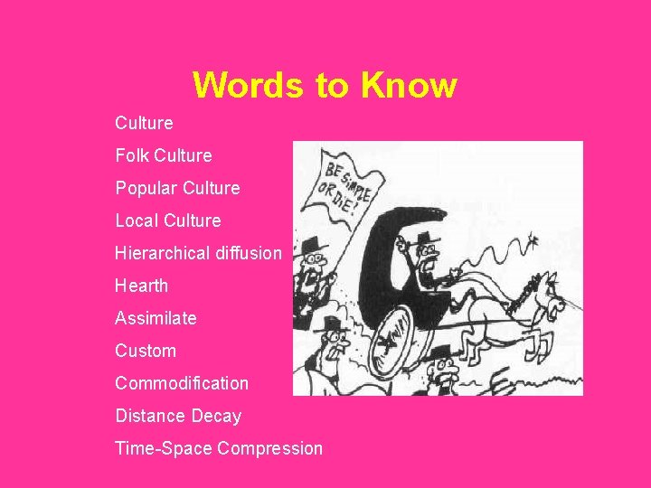 Words to Know Culture Folk Culture Popular Culture Local Culture Hierarchical diffusion Hearth Assimilate