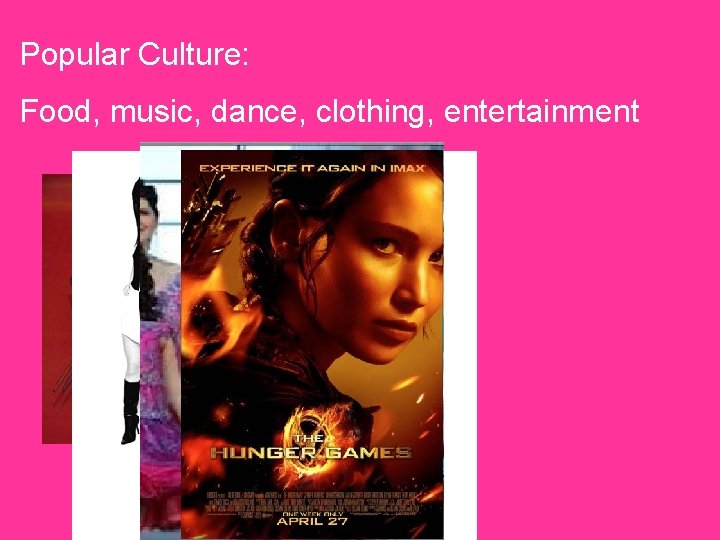 Popular Culture: Food, music, dance, clothing, entertainment 