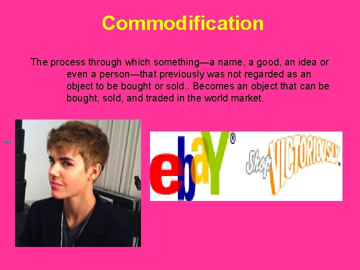 Commodification The process through which something—a name, a good, an idea or even a