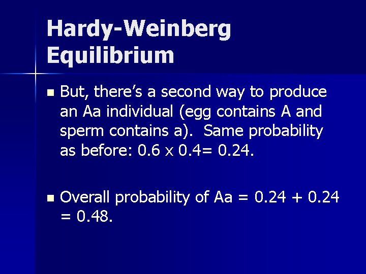 Hardy-Weinberg Equilibrium n But, there’s a second way to produce an Aa individual (egg