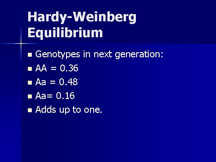 Hardy-Weinberg Equilibrium Genotypes in next generation: n AA = 0. 36 n Aa =