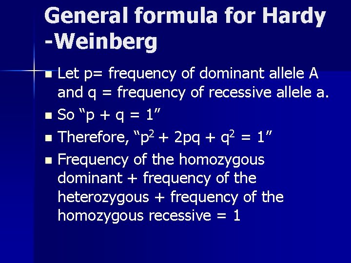 General formula for Hardy -Weinberg Let p= frequency of dominant allele A and q