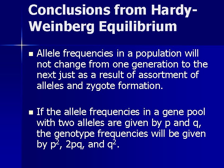Conclusions from Hardy. Weinberg Equilibrium n Allele frequencies in a population will not change