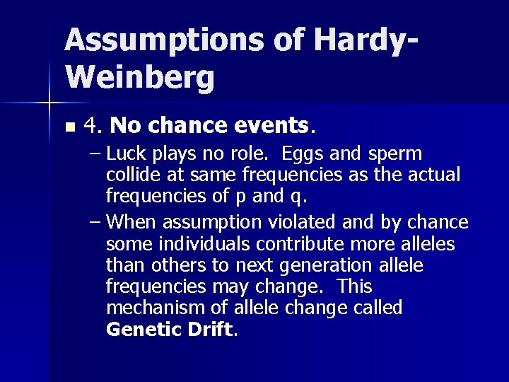 Assumptions of Hardy. Weinberg n 4. No chance events. – Luck plays no role.