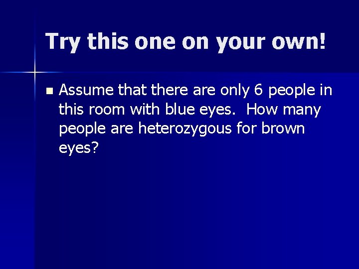Try this one on your own! n Assume that there are only 6 people
