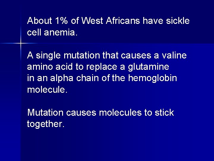 About 1% of West Africans have sickle cell anemia. A single mutation that causes