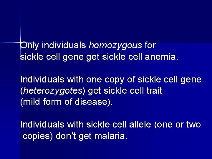 Only individuals homozygous for sickle cell gene get sickle cell anemia. Individuals with one