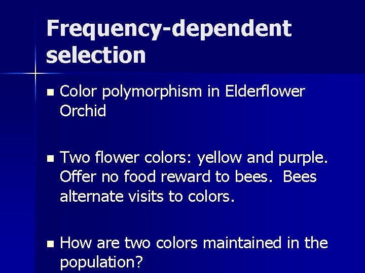 Frequency-dependent selection n Color polymorphism in Elderflower Orchid n Two flower colors: yellow and