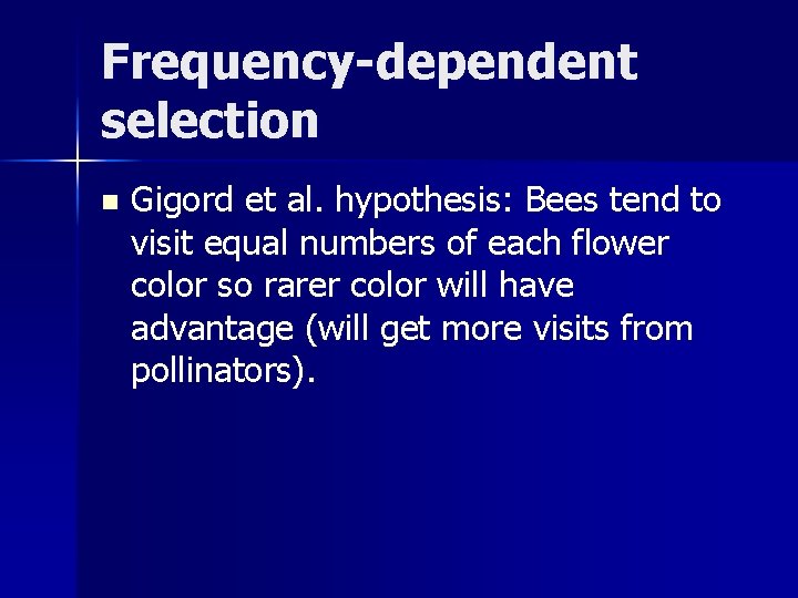 Frequency-dependent selection n Gigord et al. hypothesis: Bees tend to visit equal numbers of