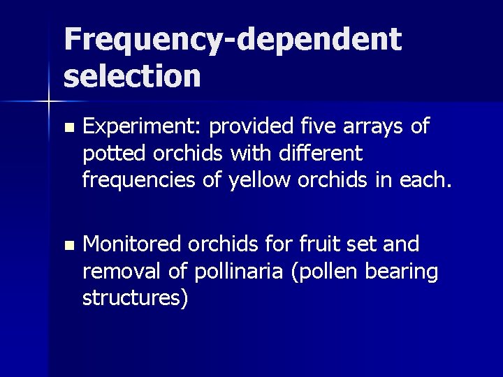 Frequency-dependent selection n Experiment: provided five arrays of potted orchids with different frequencies of