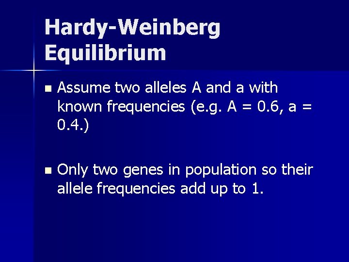 Hardy-Weinberg Equilibrium n Assume two alleles A and a with known frequencies (e. g.