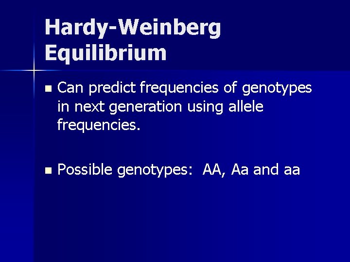 Hardy-Weinberg Equilibrium n Can predict frequencies of genotypes in next generation using allele frequencies.