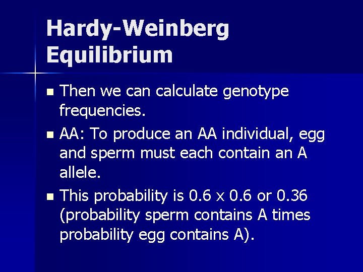 Hardy-Weinberg Equilibrium Then we can calculate genotype frequencies. n AA: To produce an AA