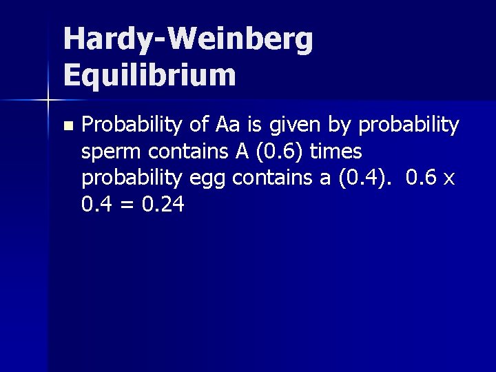 Hardy-Weinberg Equilibrium n Probability of Aa is given by probability sperm contains A (0.